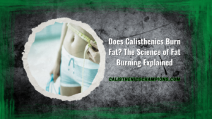 Does Calisthenics Burn Fat